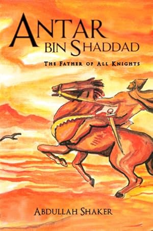 Imagen del vendedor de Antar Bin Shaddad : The Father of All Knights a la venta por GreatBookPrices