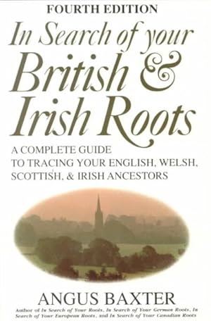 Seller image for In Search of Your British & Irish Roots : A Complete Guide to Tracing Your English, Welsh, Scottish, & Irish Ancestors for sale by GreatBookPrices