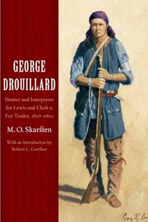 Seller image for George Drouillard : Hunter And Interpreter For Lewis And Clark And Fur Trader, 1807-1810 for sale by GreatBookPrices