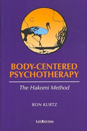 Image du vendeur pour Body-Centered Psychotherapy : The Hakomi Method : The Integrated Use of Mindfulness, Nonviolence and the Body mis en vente par GreatBookPrices