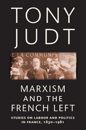 Seller image for Marxism and the French Left : Studies on Labour and Politics in France, 1830-1981 for sale by GreatBookPrices