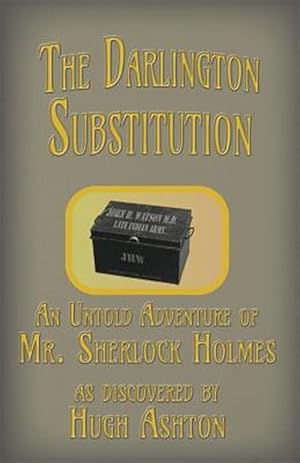 Immagine del venditore per The Darlington Substitution: An Untold Adventure of Sherlock Holmes venduto da GreatBookPrices