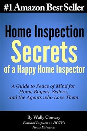 Seller image for Home Inspection Secrets of a Happy Home Inspector : A Guide to Peace of Mind for Home Buyers, Sellers, and the Agents Who Love Them! for sale by GreatBookPrices