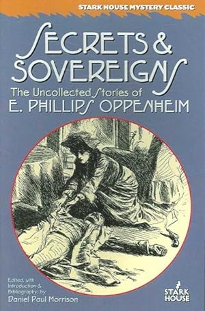 Image du vendeur pour Secrets & Sovereigns : The Uncollected Stories of E. Phillips Oppenheim mis en vente par GreatBookPrices