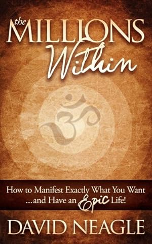Immagine del venditore per Millions Within : How to Manifest Exactly What You Want and Have an Epic Life! venduto da GreatBookPrices