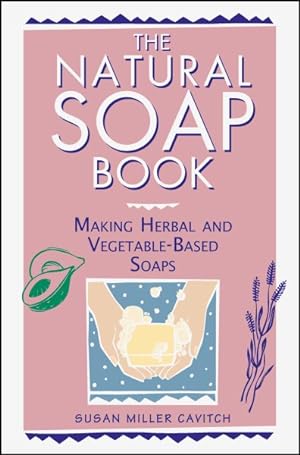Image du vendeur pour Natural Soap Book : Making Herbal and Vegetable-Based Soaps mis en vente par GreatBookPrices