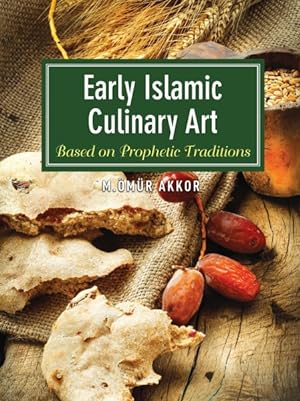 Bild des Verkufers fr Early Islamic Culinary Art : Based on Prophetic Traditions zum Verkauf von GreatBookPrices