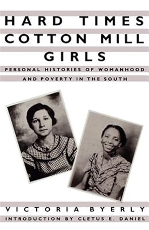 Imagen del vendedor de Hard Times Cotton Mill Girls : Personal Histories of Womanhood and Poverty in the South a la venta por GreatBookPrices