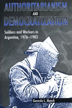 Bild des Verkufers fr Authoritarianism and Democratization : Soldiers and Workers in Argentina, 1976-1983 zum Verkauf von GreatBookPrices