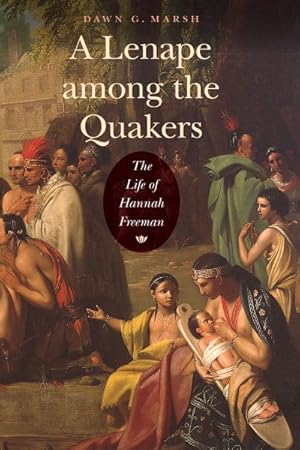 Bild des Verkufers fr Lenape among the Quakers : The Life of Hannah Freeman zum Verkauf von GreatBookPrices