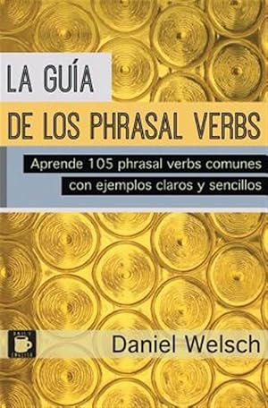 Imagen del vendedor de La Guia De Los Phrasal Verbs : Aprende 105 Phrasal Verbs Comunes Con Ejemplos Claros Y Sencillos -Language: spanish a la venta por GreatBookPrices