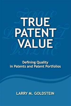 Bild des Verkufers fr True Patent Value: Defining Quality in Patents and Patent Portfolios zum Verkauf von GreatBookPrices