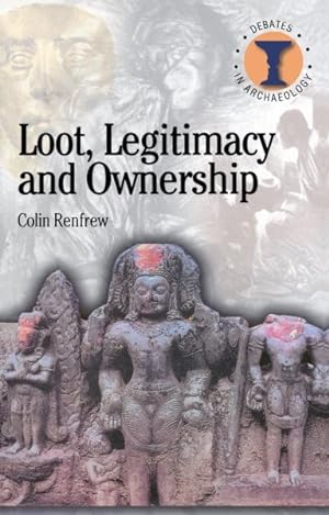 Seller image for Loot, Legitimacy and Ownership : The Ethical Crisis in Archaeology for sale by GreatBookPrices