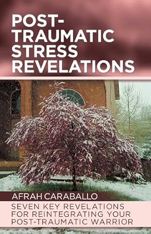 Seller image for Post-traumatic Stress Revelations : Seven Key Revelations for Reintegrating Your Post-traumatic Warrior for sale by GreatBookPrices