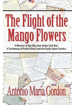 Imagen del vendedor de Flight of the Mango Flowers : A Memoir of Our Way Out of the Cold War. A Testimony of Pedro Panes and the Early Cuban Exodus. a la venta por GreatBookPrices