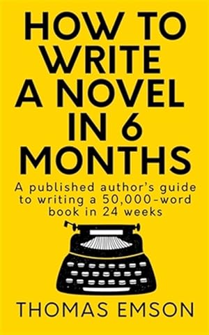 Seller image for How to Write a Novel in 6 Months : A Published Author?s Guide to Writing a 50,000-word Book in 24 Weeks for sale by GreatBookPrices