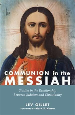 Image du vendeur pour Communion in the Messiah : Studies in the Relationship Between Judaism and Christianity mis en vente par GreatBookPrices