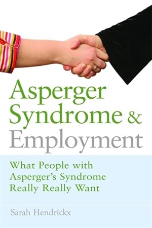 Bild des Verkufers fr Asperger Syndrome and Employment : What People With Asperger Syndrome Really Really Want zum Verkauf von GreatBookPrices