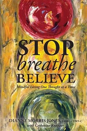 Seller image for Stop Breathe Believe : Mindful Living One Thought at a Time for sale by GreatBookPrices