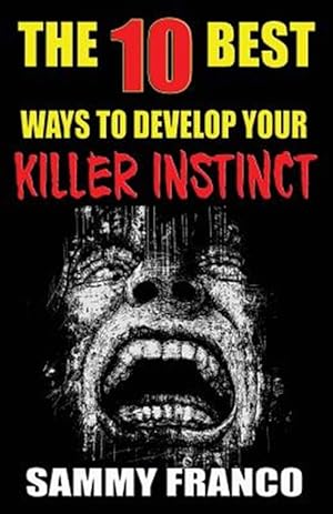 Immagine del venditore per The 10 Best Ways to Develop Your Killer Instinct: Powerful Exercises That Will Unleash Your Inner Beast venduto da GreatBookPrices