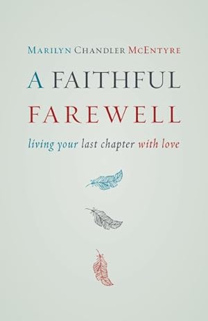 Seller image for Faithful Farewell : Living Your Last Chapter With Love for sale by GreatBookPrices