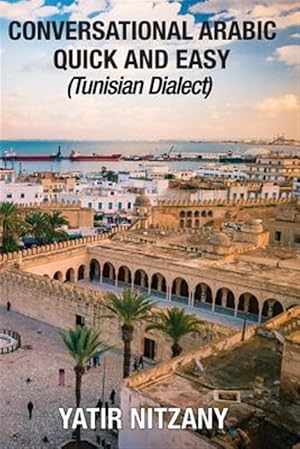 Immagine del venditore per Conversational Arabic Quick and Easy : Tunisian Arabic Dialect, Tunisia, Tunis, Travel to Tunisia, Tunisia Travel Guide venduto da GreatBookPrices