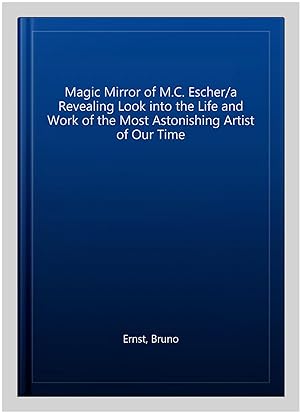 Immagine del venditore per Magic Mirror of M.C. Escher/a Revealing Look into the Life and Work of the Most Astonishing Artist of Our Time venduto da GreatBookPrices