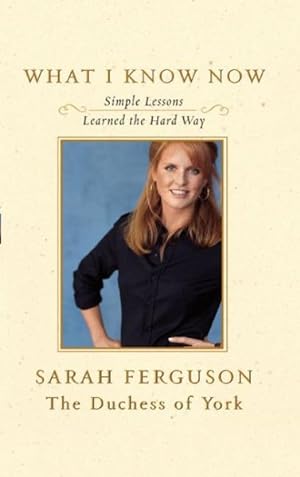 Seller image for What I Know Now : Simple Lessons Learned the Hard Way for sale by GreatBookPrices