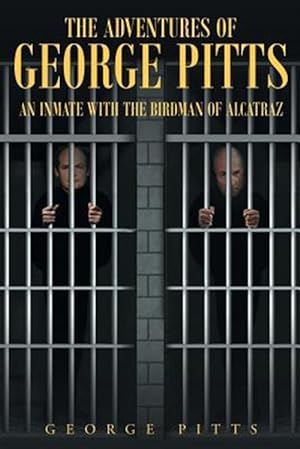 Seller image for Adventures of George Pitts : An Inmate With the Birdman of Alcatraz for sale by GreatBookPrices