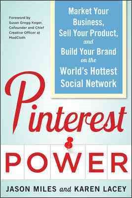 Immagine del venditore per Pinterest Power : Market Your Business, Sell Your Product, and Build Your Brand on the World's Hottest Social Network venduto da GreatBookPrices
