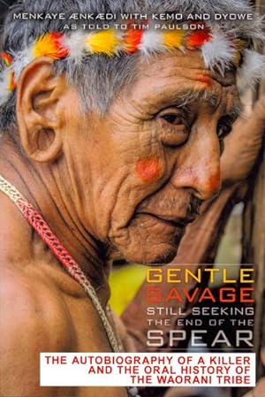 Imagen del vendedor de Gentle Savage Still Seeking the End of the Spear : The Autobiography of a Killer and the Oral History of the Waorani People a la venta por GreatBookPrices