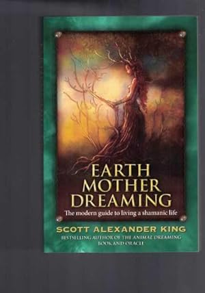 Earth Mother Dreaming - The Modern Guide to Living a Shamanic Life