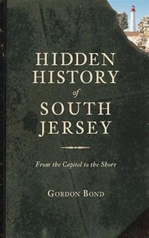 Image du vendeur pour Hidden History of South Jersey: From the Capitol to the Shore mis en vente par GreatBookPrices