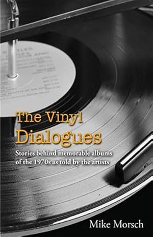 Seller image for The Vinyl Dialogues: Stories behind memorable albums of the 1970s as told by the artists for sale by GreatBookPrices