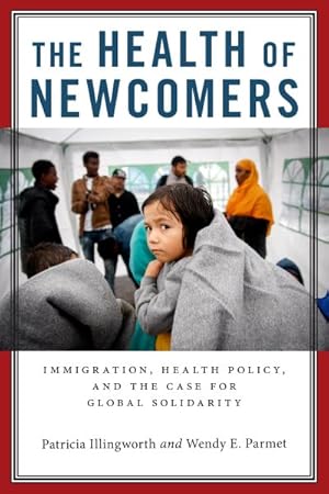 Image du vendeur pour Health of Newcomers : Immigration, Health Policy, and the Case for Global Solidarity mis en vente par GreatBookPrices