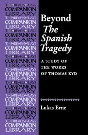 Image du vendeur pour Beyond the Spanish Tragedy : A Study of the Works of Thomas Kyd mis en vente par GreatBookPrices