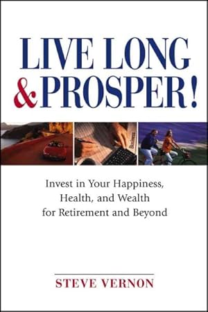 Seller image for Live Long & Prosper! : Invest in Your Happiness, Health, and Wealth for Retirement and Beyond for sale by GreatBookPrices