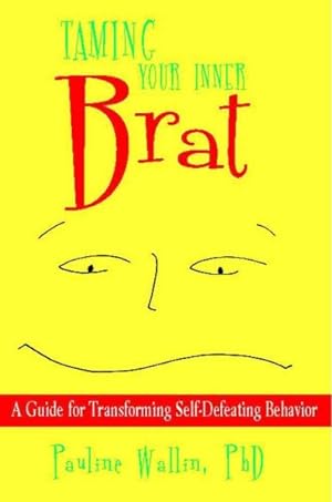Seller image for Taming Your Inner Brat : A Guide for Transforming Self-Defeating Behavior for sale by GreatBookPrices