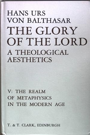 Seller image for The Glory of the Lord: A Theological Aesthetics: VOL. 5: The Realm of Metaphysics in the Modern Age. for sale by books4less (Versandantiquariat Petra Gros GmbH & Co. KG)