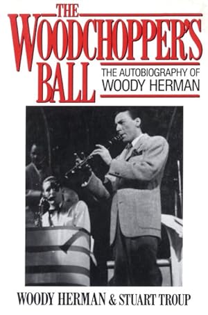 Imagen del vendedor de Woodchopper's Ball : The Autobiography of Woody Herman a la venta por GreatBookPrices