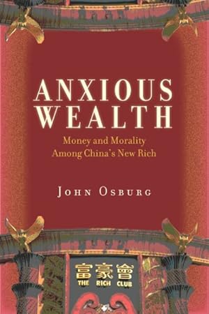 Image du vendeur pour Anxious Wealth : Money and Morality Among China's New Rich mis en vente par GreatBookPrices