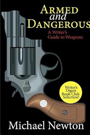 Bild des Verkufers fr Armed and Dangerous: A Writer's Guide to Weapons zum Verkauf von GreatBookPrices