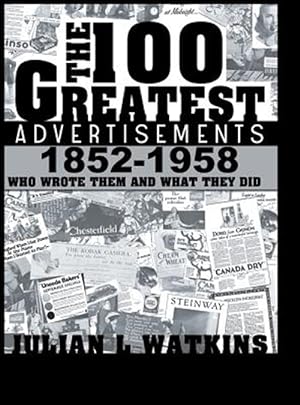 Imagen del vendedor de The 100 Greatest Advertisements 1852-1958: Who Wrote Them And What They Did a la venta por GreatBookPrices