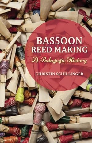 Imagen del vendedor de Bassoon Reed Making : A Pedagogic History a la venta por GreatBookPrices