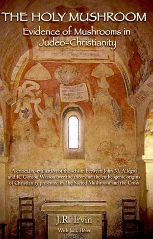 Seller image for Holy Mushroom : Evidence of Mushrooms in Judeo-Christianity: A Critical Re-evaluation of the Schism Between John M. Allegro and R. Gordon Wasson over the Theory on the Entheogenic Origins of Christianity Presented in The Sacred Mushroom and the Cross for sale by GreatBookPrices