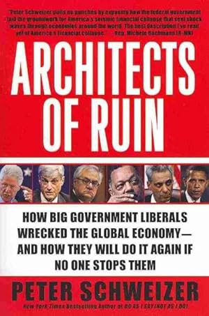Imagen del vendedor de Architects of Ruin : How Big Government Liberals Wrecked the Global Economy--and How They Will Do It Again If No One Stops Them a la venta por GreatBookPrices
