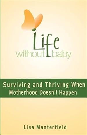 Seller image for Life Without Baby: Surviving and Thriving When Motherhood Doesn't Happen for sale by GreatBookPrices