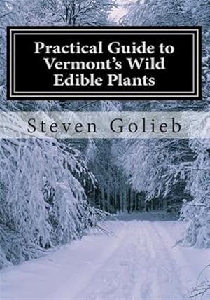 Bild des Verkufers fr Practical Guide to Vermont's Wild Edible Plants : A Survival Guide zum Verkauf von GreatBookPrices