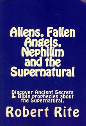 Immagine del venditore per Aliens, Fallen Angels, Nephilim and the Supernatural : What Ancient Bible Secrets and Prophecies Reveal About These Supernatural Forces venduto da GreatBookPrices