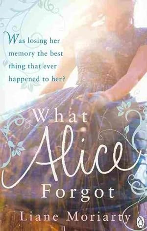 Imagen del vendedor de What Alice Forgot : From the Bestselling Author of Big Little Lies, Now an Award Winning TV Series a la venta por GreatBookPrices